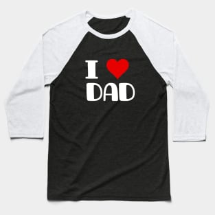 i love dad , dad lover Baseball T-Shirt